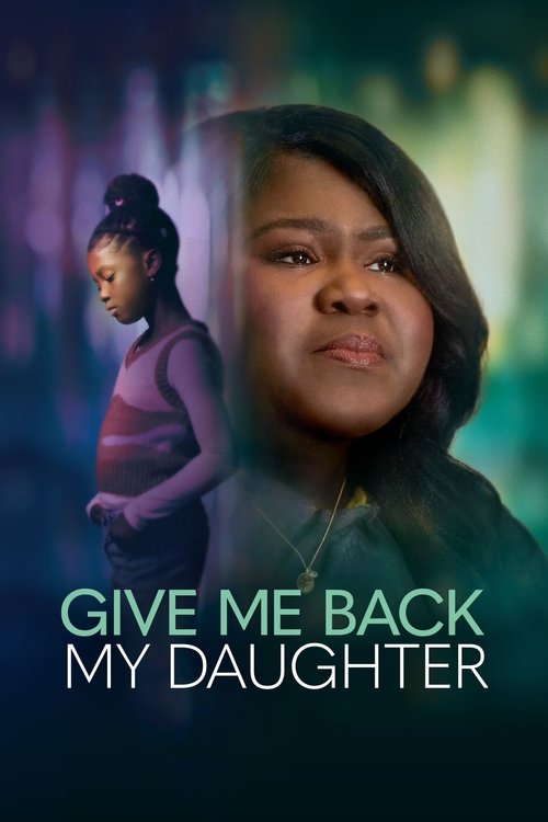 Give Me Back My Daughter 海报