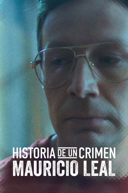 Historia de un Crimen: Mauricio Leal 海报