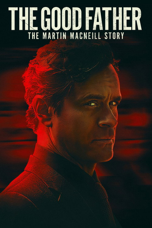 The Good Father: The Martin MacNeill Story 海报